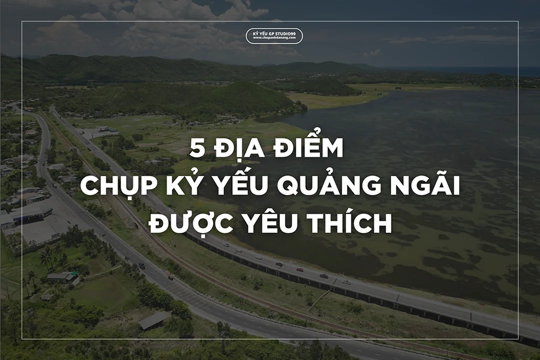 5 dia diem chup anh ky yeu yeu thich tai quang ngai